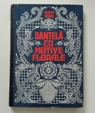 Dantela cu motive florale - Elisabeta Iosivon, Editura Tehnica 1980 + 1 plansa