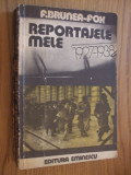 REPORTAJELE MELE * 1927-1938 - F. Brunea-Fox - Editura Eminescu, 1979, 374 p.