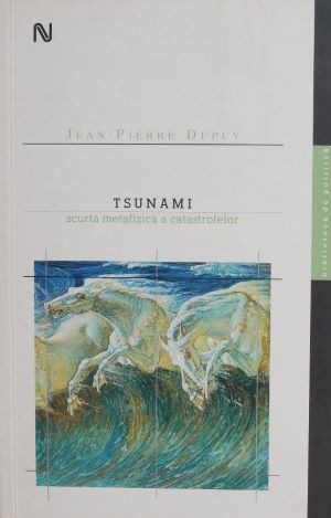 Tsunami. Scurta metafizica a catastrofelor - Jean-Pierre Dupuy