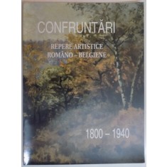 CONFRUNTARI , REPERE ARTISTICE ROMANO - BELGIENE 1800 - 1940 , NOIEMBRIE 1988 - FEBRUARIE 1999