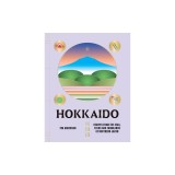 Hokkaido: Recipes from the Seas, Fields and Farmlands of Northern Japan