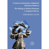 O istorie neromantata a infaptuirii Romaniei Moderne - Gheorghe Iacob