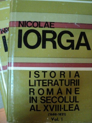 ISTORIA LITERATURII ROMANE IN SECOLUL AL XVIII-LEA,VOL.I-II-NICOLAE IORGA,BUC.1969 foto