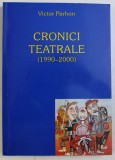 CRONICI TEATRALE 1990 - 2000 de VICTOR PARHON, 2006