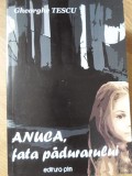 Anuca, Fata Padurarului - Gheorghe Tescu, Editura Pim, 2011, Roman, Beletristica, 420 Pagini