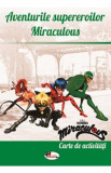 Cumpara ieftin Aventurile supereroilor Miraculous. Carte de activitati
