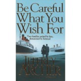 Be Careful What You Wish For - Jeffrey Archer