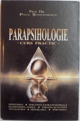 PARAPSIHOLOGIE - CURS PRACTIC - PROF. DR. PAUL STEFANESCU , 2004 foto