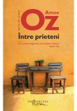 Intre prieteni - Amos Oz, Humanitas Fiction