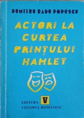 ACTORI LA CURTEA PRINTULUI HAMLET-DUMITRU RADU POPESCU-220600