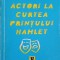 ACTORI LA CURTEA PRINTULUI HAMLET-DUMITRU RADU POPESCU-220600