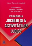 Pedagogia jocului și a activităților ludice - Paperback brosat - Horațiu Catalano, Ion Albulescu - Didactica Publishing House