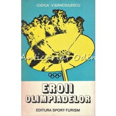 Eroii Olimpiadelor - I. Goga, V. Banciulescu