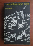 E. Cerneak - Cinci secole de razboi secret. Din istoria spionajului