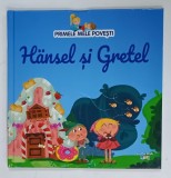 HANSEL SI GRETEL , SERIA &#039; PRIMELE MELE POVESTI &#039; , ILUSTRATA , 2022