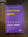 CARMINE GALLO Cinci stele. De la bine la excelent in arta comunicarii