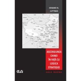 Ascensiunea Chinei in fata cu logica strategiei - Edward N. Luttwak