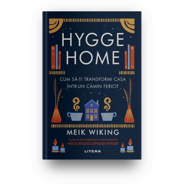 HYGGE HOME. Cum sa-ti transformi casa intr-un camin fericit. Meik Wiking.