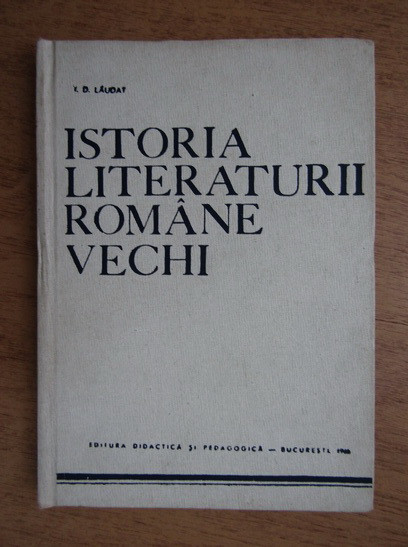 I. D. Laudat - Istoria literaturii romane vechi (1968, editie cartonata)