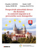 Perspectivele minoritatii slovace din Romania in contextul migratiei si al provocarilor socio-demografice | Claudia Cardos, Radu Carp, Stefan Herchi,