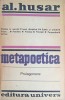 Metapoetica. Prolegomene - Al. Husar, Editura Univers, 1983, 397 Pagini, Biografii, Carte Beletristica