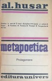 Metapoetica. Prolegomene - Al. Husar, Editura Univers, 1983, 397 Pagini, Biografii, Carte Beletristica