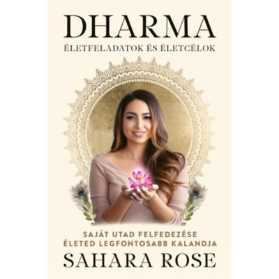 Dharma - &amp;Eacute;letfeladatok &amp;eacute;s &amp;eacute;letc&amp;eacute;lok - Saj&amp;aacute;t utad felfedez&amp;eacute;se &amp;eacute;leted legfontosabb kalandja - Sahara Rose foto