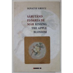 SARUTAND FLOAREA DE MAR / KISSING TEH APPLE BLOSSOM de IGNATIE GRECU , VERSURI IN ROMANA SI ENGLEZA , 2018