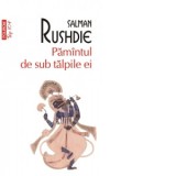 Pamantul de sub talpile ei (editie de buzunar) - Salman Rushdie, Antoaneta Ralian