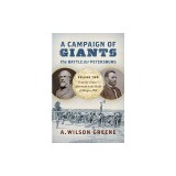 A Campaign of Giants--The Battle for Petersburg: Volume 2: From the Crater's Aftermath to the Battle of Burgess Mill