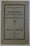 DIVIZIA I - A CAVALERIE - PROGRAMUL CONCURSULUI HIPIC SI ALERGARILOR DE CAI , ARAD , 20 - 21 IUNIE , 1931