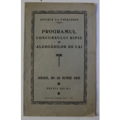 DIVIZIA I - A CAVALERIE - PROGRAMUL CONCURSULUI HIPIC SI ALERGARILOR DE CAI , ARAD , 20 - 21 IUNIE , 1931