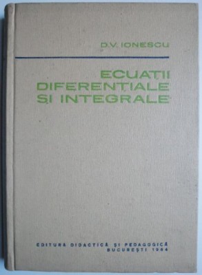 Ecuatii diferentiale si integrale &amp;ndash; D.V. Ionescu foto