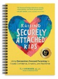 Raising Securely Attached Kids: Using Connection-Focused Parenting to Create Confidence, Empathy, and Resilience