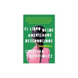 El Libro de los Americanos Desconocidos = The Book of the Unknown Americans