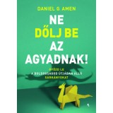 Ne dőlj be az agyadnak! - Győzd le a boldogs&aacute;god &uacute;tj&aacute;ban &aacute;ll&oacute; s&aacute;rk&aacute;nyokat - Daniel G. Amen