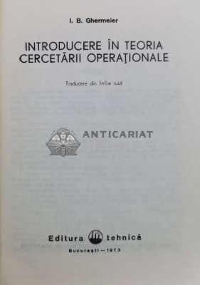 Introducere in teoria cercetarii operationale - 1973 - I. B. Ghermeier ($Y25) foto