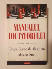 Bruce Bueno de Mesquita; Alastair Smith - Manualul dictatorului: de ce sa te por?i rau e aproape intotdeauna o buna politica foto