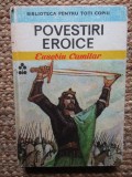 POVESTIRI EROICE - Eusebiu Camilar (Biblioteca pentru toti copiii)