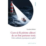 Cum sa fii parinte alaturi de un fost partener toxic - Caroline Br&eacute;hat