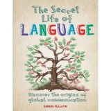 The Secret Life of Language - Carte in engleza: evolutia limbajului, scriere, filologie, morfologie, fonologie. Povesti fascinante.