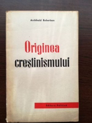 Originea crestinismului-Archibald Robertson foto