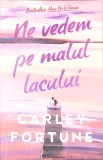 NE VEDEM PE MALUL LACULUI-CARLEY FORTUNE-349029