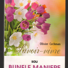 C10251 - SAVOIR VIVRE SAU BUNELE MANIERE ASTAZI - OLIVIER CECHMAN