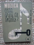 MUZICA ARTA GREU DE INTELES ? - George Balan - Editura Muzicala, 1963, 259 p.