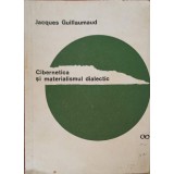 CIBERNETICA SI MATERIALISMUL DIALECTIC-JACQUES GUILLAUMAUD-252051