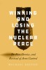 Winning and Losing the Nuclear Peace: The Rise, Demise and Revival of Arms Control