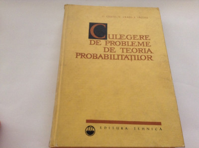 Culegere de probleme de teoria probabilitatilor,G CIUCU,V.CRAIU,RF10/0 foto