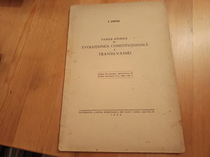 I. LUPAS, FAZELE ISTORICE IN EVOLUȚIUNEA CONSTITUȚIONALĂ A TRANSILVANIEI- 1944