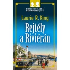 Rejt&amp;eacute;ly a Rivi&amp;eacute;r&amp;aacute;n - Sherlock Holmes &amp;eacute;s Mary Russel nyomoz - Laurie R. King foto